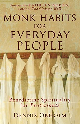 Monk Habits for Everyday People: Benedictine Spirituality for Protestants von Brazos Press